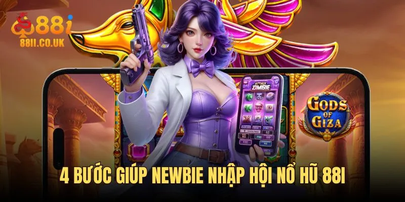 4 bước giúp newbie nhập hội nổ hũ 88i
