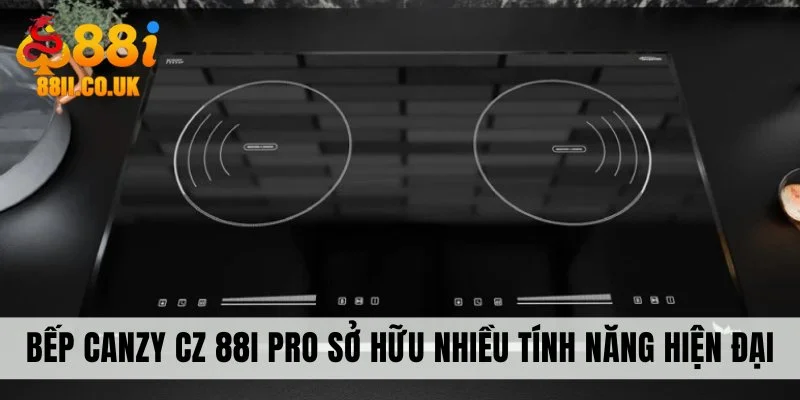 Bếp Canzy CZ 88I Pro sở hữu nhiều tính năng hiện đại