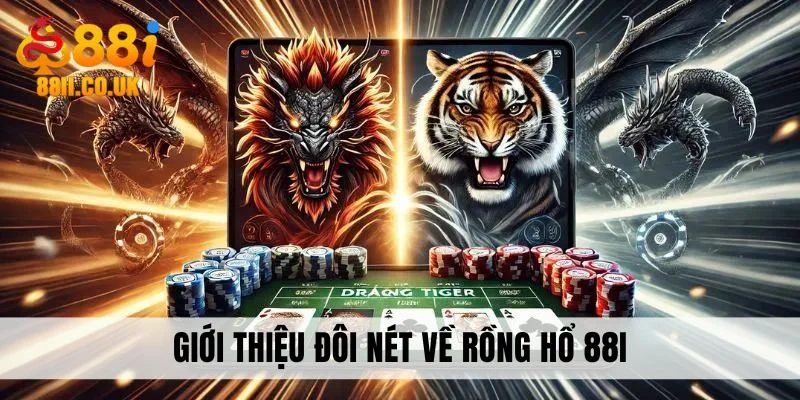 Giới thiệu đôi nét về Rồng Hổ 88i