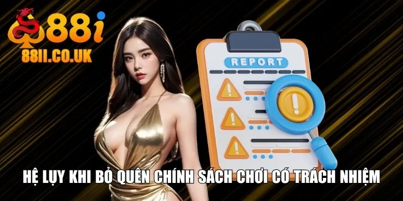 Hệ lụy khi bỏ quên chính sách chơi có trách nhiệm