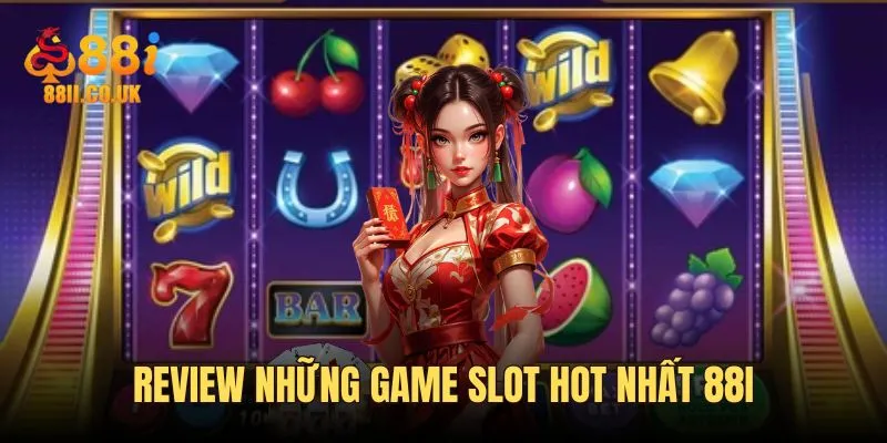 Review những game slot hot nhất 88i